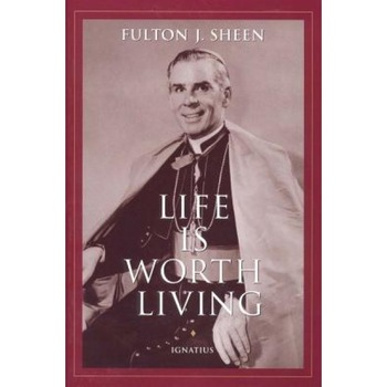 Life is Worth Living, Fulton J. Sheen Life is Worth Living, Fulton J. Sheen