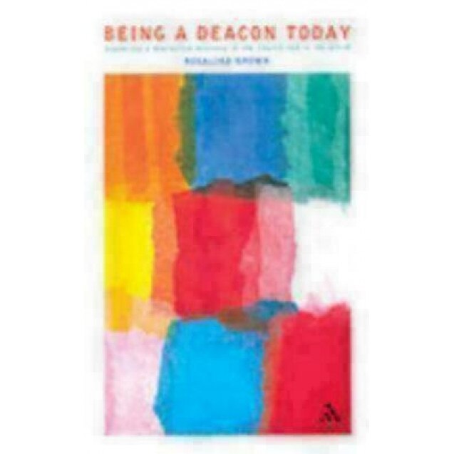 Being a Deacon Today: Exploring a Distinctive Ministry in the Church and in the World, Rosalind Brown
