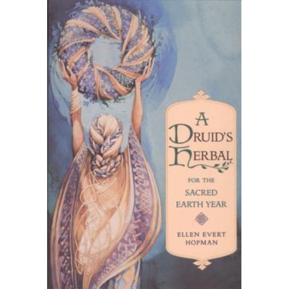 A Druid's Herbal for the Sacred Earth Year - Ellen Evert Hopman