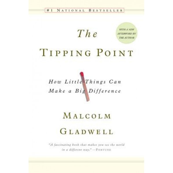 The Tipping Point: How Little Things Can Make a Big Difference - Malcolm Gladwell