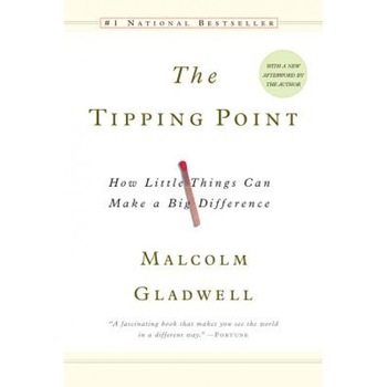 The Tipping Point: How Little Things Can Make a Big Difference - Malcolm Gladwell The Tipping Point: How Little Things Can Make a Big Difference - Malcolm Gladwell
