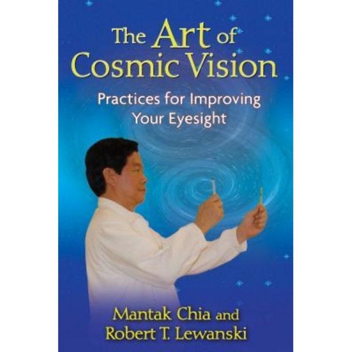 The Art of Cosmic Vision: Practices for Improving Your Eyesight, Mantak Chia, Robert T. Lewanski