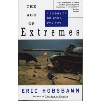 The Age of Extremes: A History of the World, 1914-1991, Eric J. Hobsbawm The Age of Extremes: A History of the World, 1914-1991, Eric J. Hobsbawm