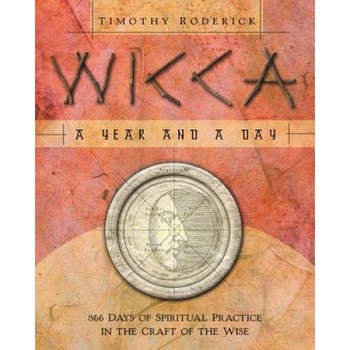 Wicca: A Year & a Day: 366 Days of Spiritual Practice in the Craft of the Wise - Timothy Roderick Wicca: A Year & a Day: 366 Days of Spiritual Practice in the Craft of the Wise - Timothy Roderick