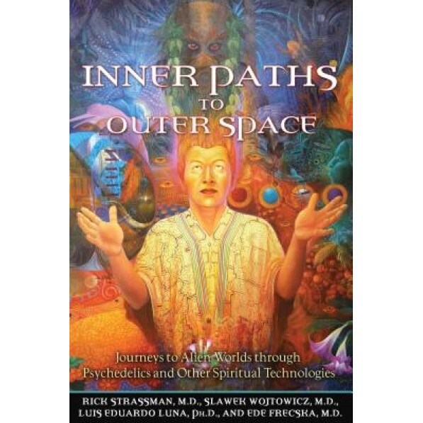 Inner Paths to Outer Space: Journeys to Alien Worlds Through Psychedelics and Other Spiritual Technologies - Slawek Wojtowicz, Rick Strassman, Luis Eduardo Luna