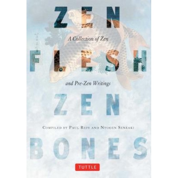 Zen Flesh, Zen Bones: A Collection of Zen and Pre-Zen Writings,