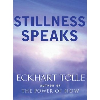 Stillness Speaks - Eckhart Tolle Stillness Speaks - Eckhart Tolle