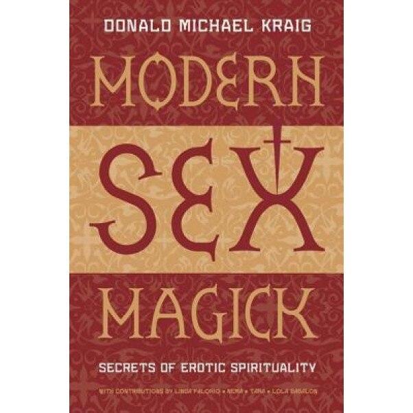Modern Sex Magick Modern Sex Magick: Secrets of Erotic Spirituality Secrets of Erotic Spirituality - Donald Michael Kraig