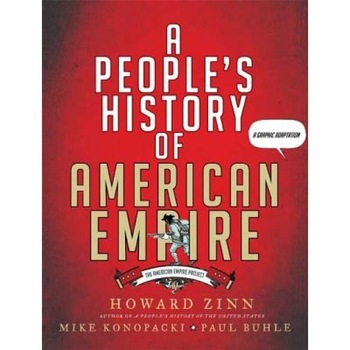 A People's History of American Empire: A Graphic Adaptation, Paul Buhle, Mike Konopacki, Howard Zinn A People's History of American Empire: A Graphic Adaptation, Paul Buhle, Mike Konopacki, Howard Zinn
