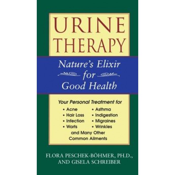 Urine Therapy: Nature's Elixir for Good Health, PH. D. Peschek-Bc6hmer, Gisela Schreiber, Flora Peschek-Bohmer