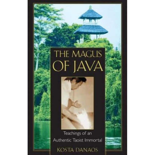 The Magus of Java: Teachings of an Authentic Taoist Immortal, Kosta Danaos