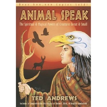 Animal-Speak: The Spiritual and Magical Powers of Creatures Great and Small - Ted Andrews Animal-Speak: The Spiritual and Magical Powers of Creatures Great and Small - Ted Andrews