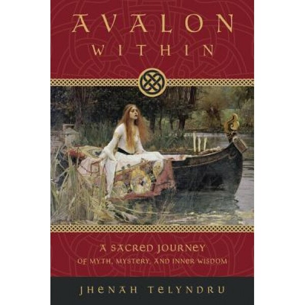 Avalon Within: A Sacred Journey of Myth, Mystery, and Inner Wisdom - Jhenah Telyndru