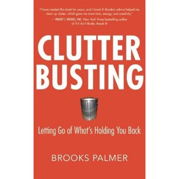 Clutter Busting: Letting Go of What's Holding You Back, Brooks Palmer Clutter Busting: Letting Go of What's Holding You Back, Brooks Palmer