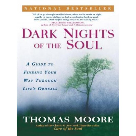 Dark Nights of the Soul: A Guide to Finding Your Way Through Life's Ordeals, Thomas Moore