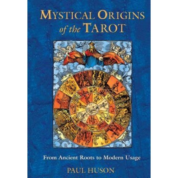 Mystical Origins of the Tarot: From Ancient Roots to Modern Usage - Paul Huson