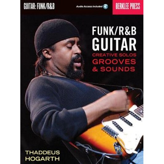 Funk/R&B Guitar: Creative Solos, Grooves & Sounds [With CD], Thaddeus Hogarth