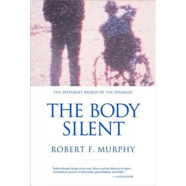 The Body Silent: The Different World of the Disabled, Robert Francis Murphy