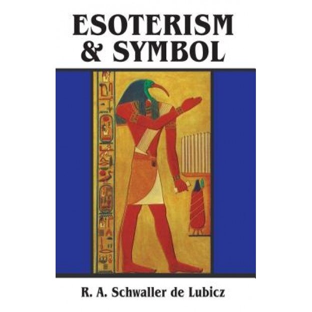 Esoterism and Symbol, R. A. Schwaller De Lubicz, R. A. Schwaller Lubicz