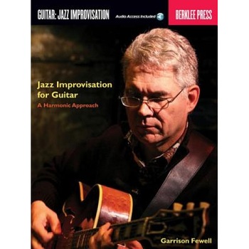 Jazz Improvisation for Guitar: A Harmonic Approach, Garrison Fewell Jazz Improvisation for Guitar: A Harmonic Approach, Garrison Fewell