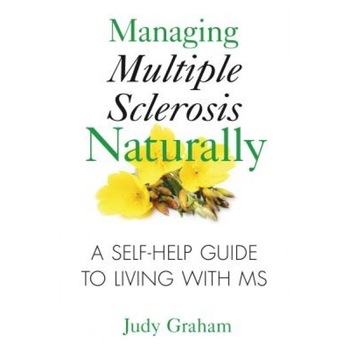Managing Multiple Sclerosis Naturally: A Self-Help Guide to Living with MS, Judy Graham Managing Multiple Sclerosis Naturally: A Self-Help Guide to Living with MS, Judy Graham