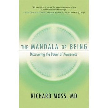 The Mandala of Being: Discovering the Power of Awareness, Richard Moss The Mandala of Being: Discovering the Power of Awareness, Richard Moss