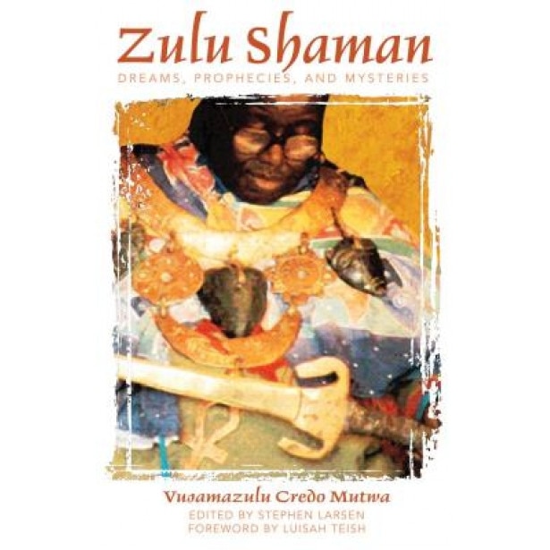 Zulu Shaman: Dreams, Prophecies, and Mysteries, Vusamazulu Credo Mutwa