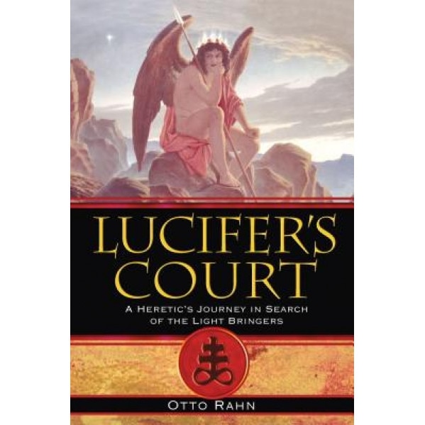 Lucifer's Court: A Heretic's Journey in Search of the Light Bringers - Otto Rahn