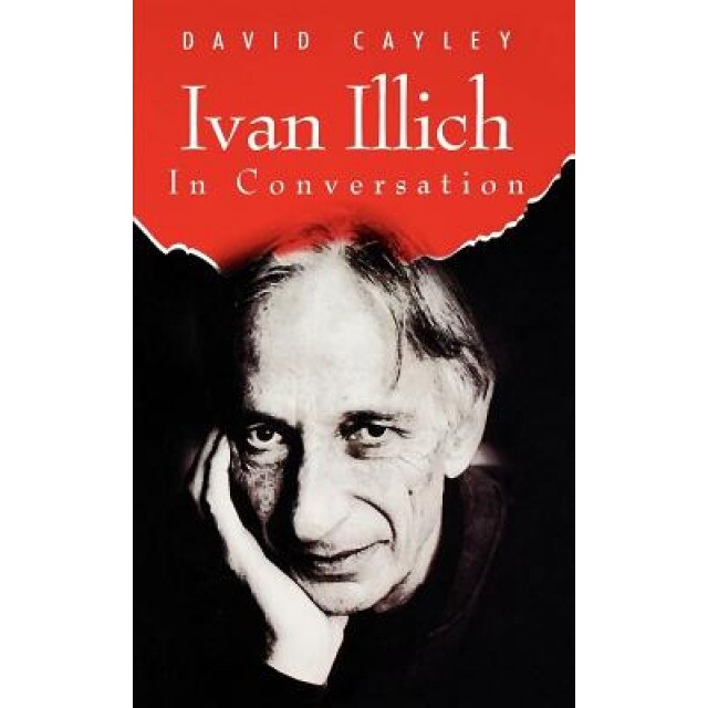 Ivan Illich in Conversation, David Cayley, Ivan Illich