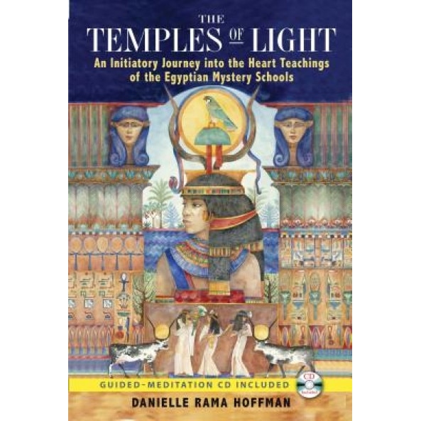 The Temples of Light: An Initiatory Journey Into the Heart Teachings of the Egyptian Mystery Schools [With CD (Audio)] - Danielle Rama Hoffman
