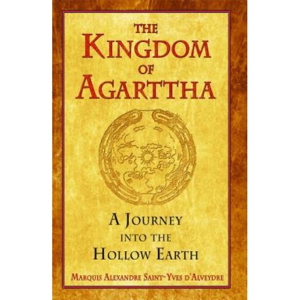 The Kingdom of Agarttha: A Journey Into the Hollow Earth - Marquis Alexandre Saint-Yves D'Alveydre