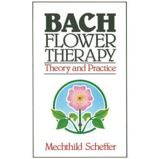 Bach Flower Therapy: Theory and Practice, MECHTHILD SCHEFFER, Gregory Vlamis