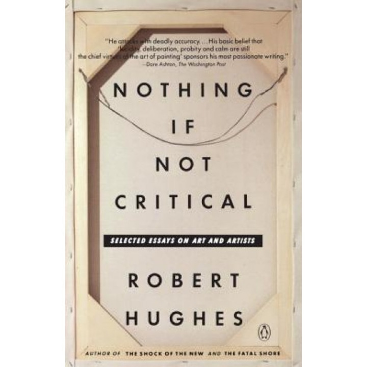 Nothing If Not Critical: Selected Essays on Art and Artists, Robert Hughes