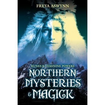 Northern Mysteries & Magick: Runes, Gods, and Feminine Powers - Freya Aswynn Northern Mysteries & Magick: Runes, Gods, and Feminine Powers - Freya Aswynn