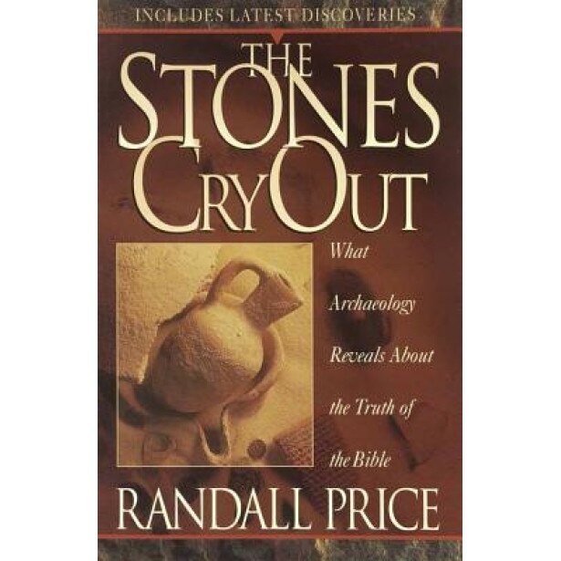 The Stones Cry Out: How Archaeology Reveals the Truth of the Bible, Randall Price