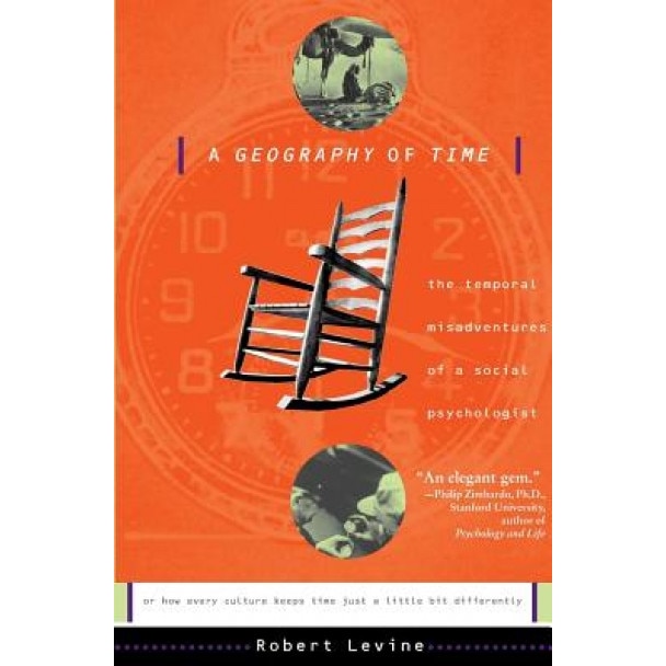 Geography of Time: On Tempo, Culture and the Pace of Life, Robert Levine