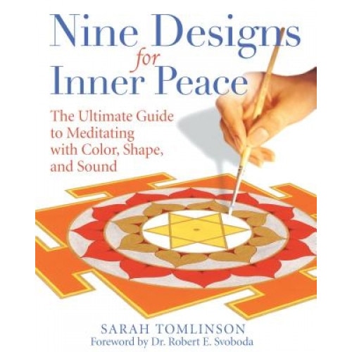 Nine Designs for Inner Peace: The Ultimate Guide to Meditating with Color, Shape, and Sound - Sarah Tomlinson
