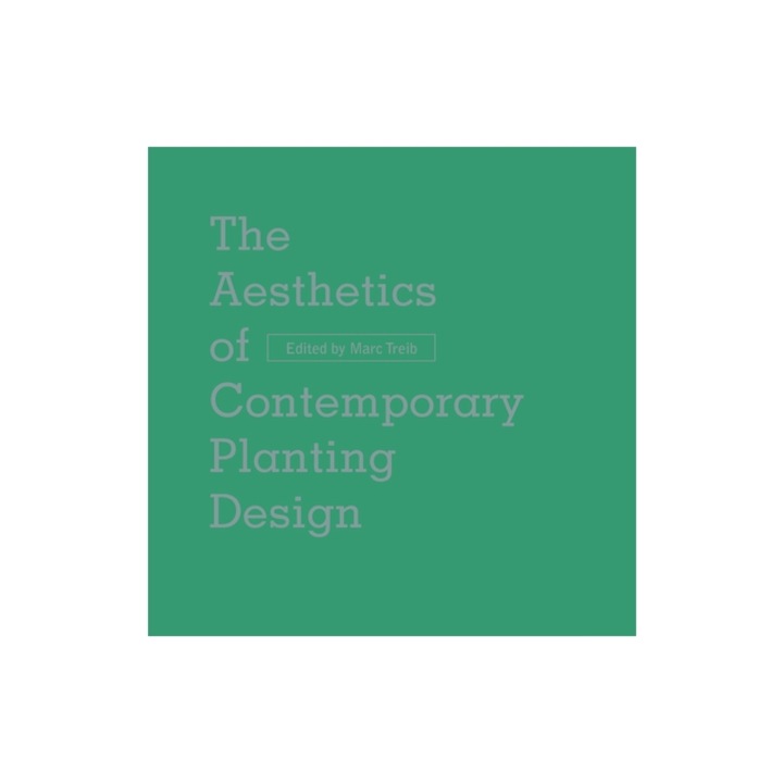 The Aesthetics of Contemporary Planting Design, Marc Treib