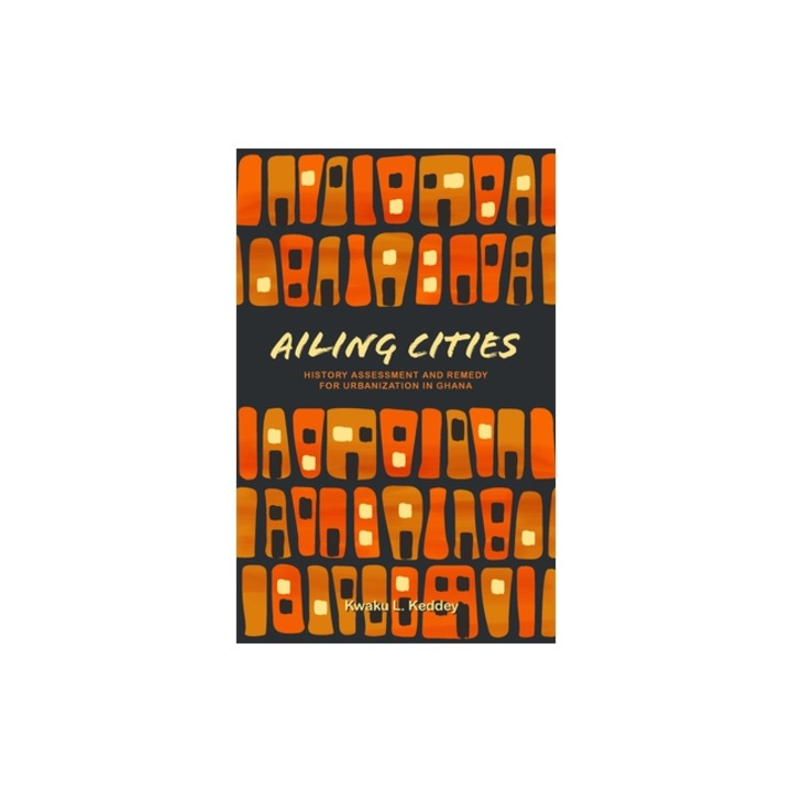 Ailing Cities: History, Assessment, and Remedy, Kwaku L. Keddey