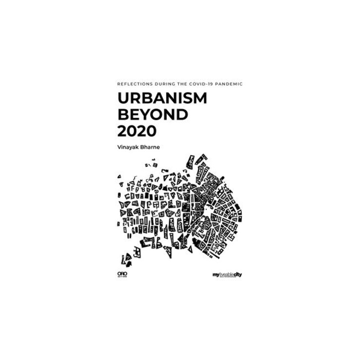 Urbanism Beyond 2020: Reflections During the Covid-19 Pandemic, Vinayak Bharne