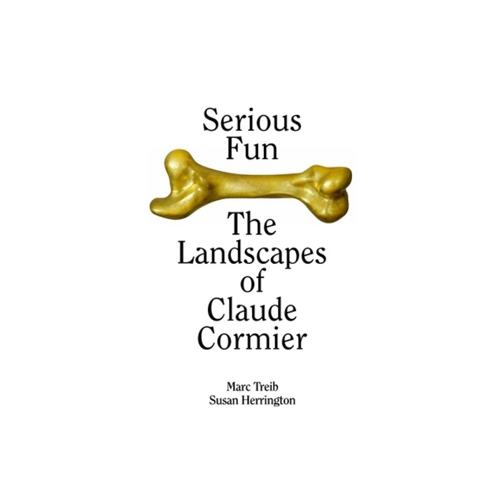 Serious Fun: The Landscapes of Claude Cormier, Marc Treib