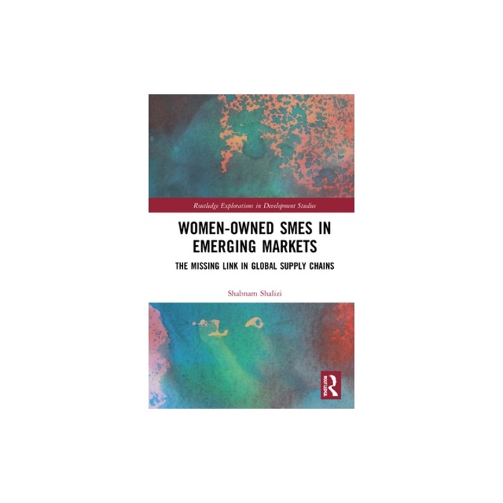 Women-Owned Smes in Emerging Markets: The Missing Link in Global Supply Chains, Shabnam Shalizi