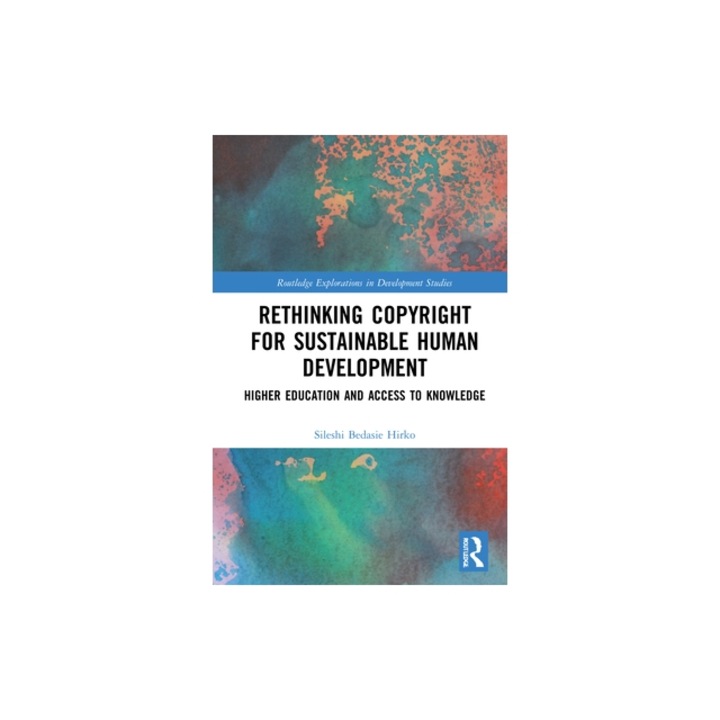 Rethinking Copyright for Sustainable Human Development: Higher Education and Access to Knowledge, Sileshi Bedasie Hirko