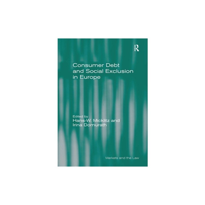 Consumer Debt and Social Exclusion in Europe, Hans-W Micklitz