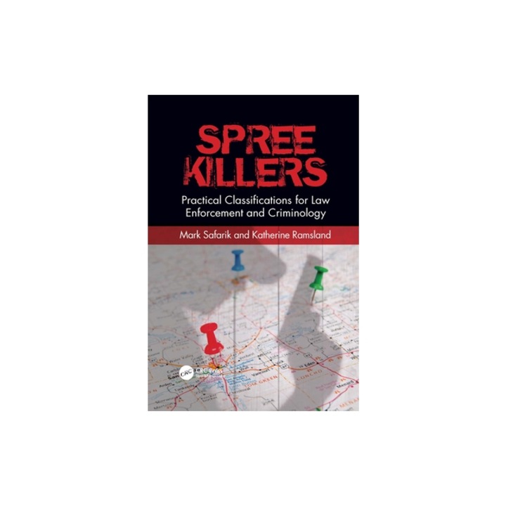 Spree Killers: Practical Classifications for Law Enforcement and Criminology, Mark Safarik
