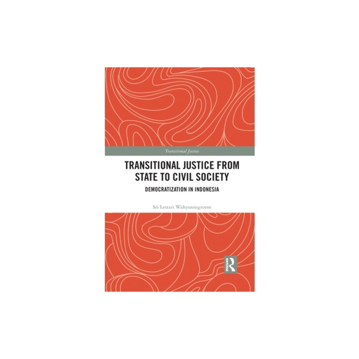 Transitional Justice from State to Civil Society: Democratization in Indonesia, Sri Lestari Wahyuningroem