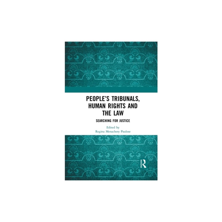 People's Tribunals, Human Rights and the Law: Searching for Justice, Regina Menachery Paulose