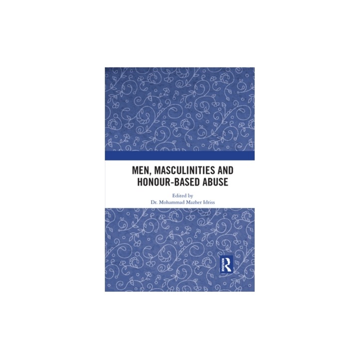 Men, Masculinities and Honour-Based Abuse, Mohammad Idriss