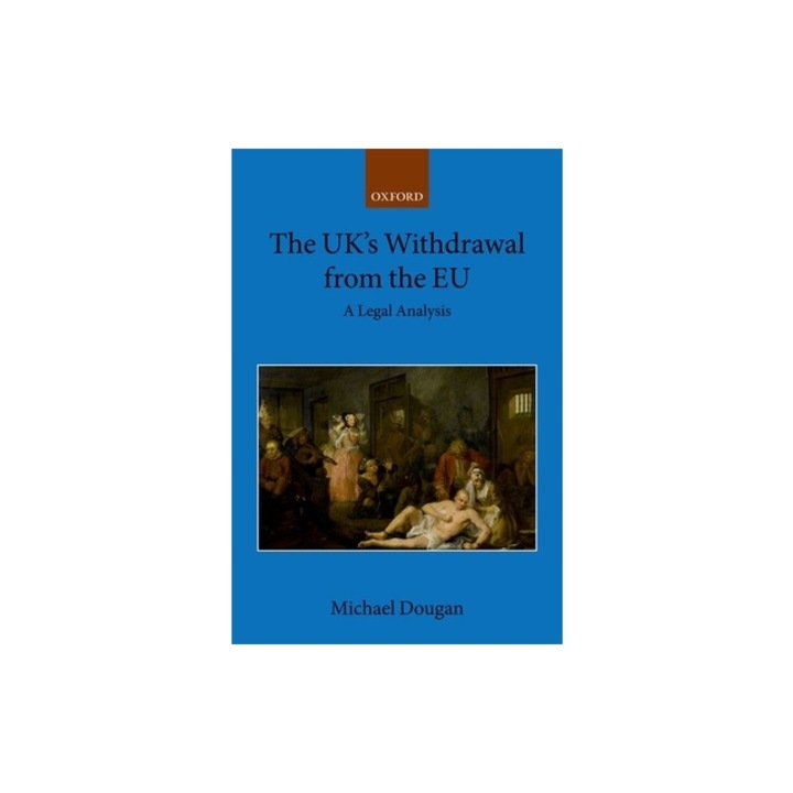 The Uk's Withdrawal from the Eu: A Legal Analysis, Michael Dougan