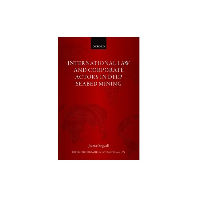 International Law and Corporate Actors in Deep Seabed Mining, Joanna ...